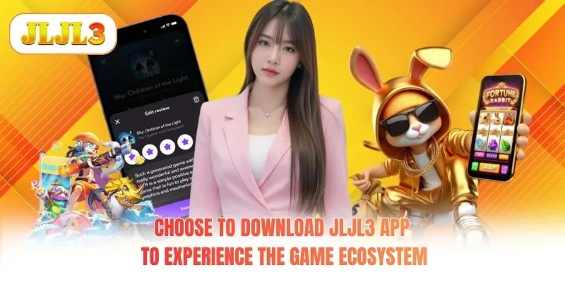 Choose to download JLJL3 app to experience the game ecosystem Choose to download JLJL3 app to experience the game ecosystem