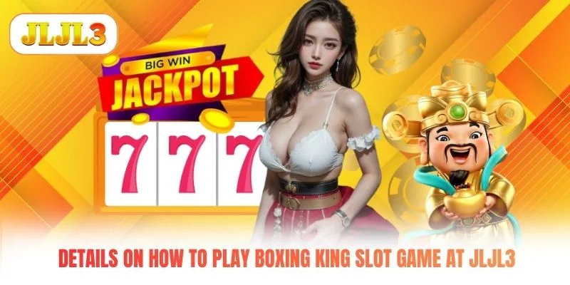Details On How To Play Boxing King Slot Game At JLJL3