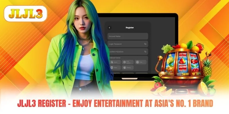 JLJL3 Register - Enjoy Entertainment At Asia's No. 1 Brand