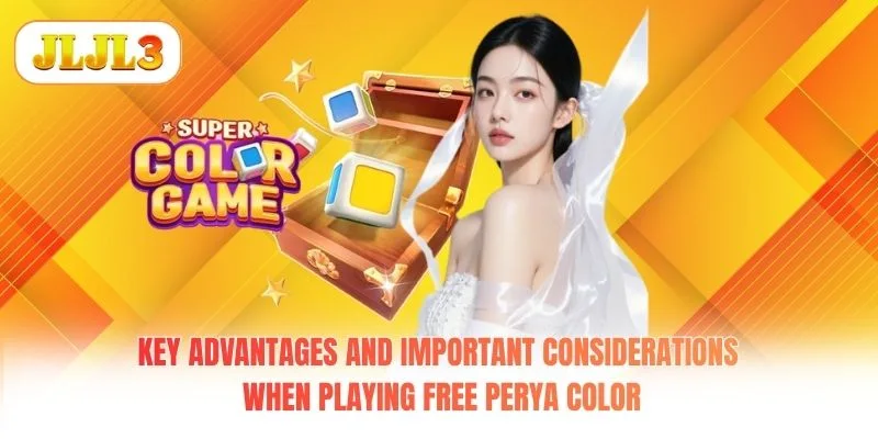 Key advantages and important considerations when playing free Perya Color