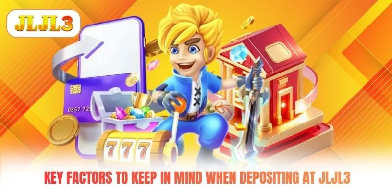 Key factors to keep in mind when depositing at JLJL3 Key factors to keep in mind when depositing at JLJL3