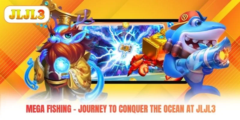 Mega Fishing - Journey To Conquer The Ocean At JLJL3