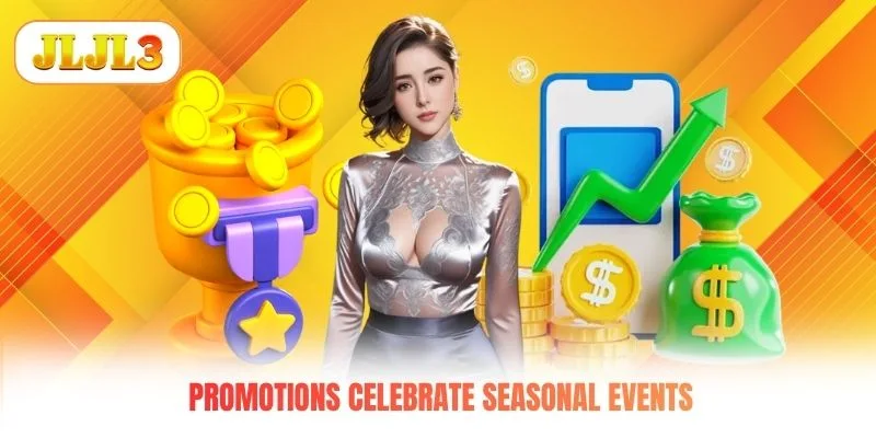 Promotions celebrate seasonal events Promotions celebrate seasonal events