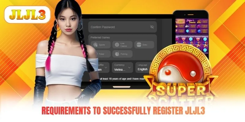 Requirements to successfully register JLJL3 Requirements to successfully register JLJL3