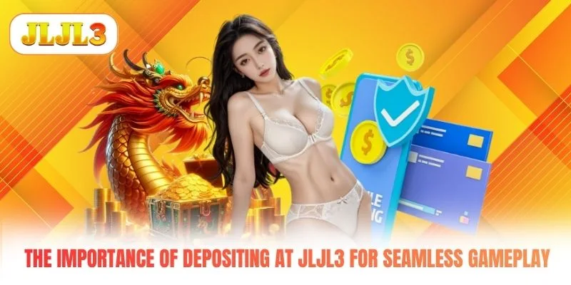 The importance of depositing at JLJL3 for seamless gameplay The importance of depositing at JLJL3 for seamless gameplay