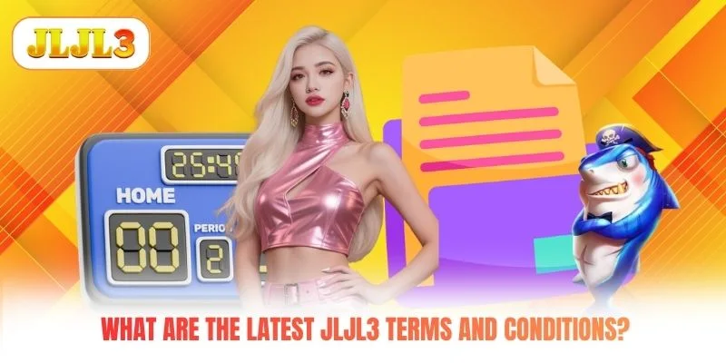 What are the latest JLJL3 terms and conditions? What are the latest JLJL3 terms and conditions?