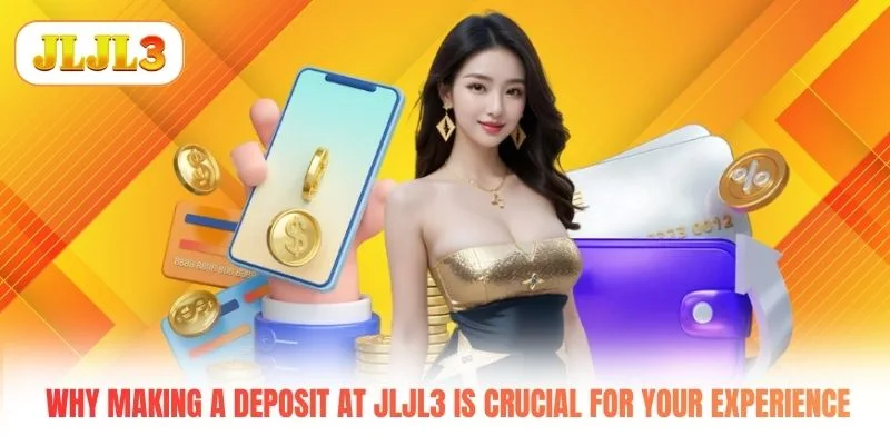 Why making a deposit at JLJL3 is crucial for your experience Why making a deposit at JLJL3 is crucial for your experience